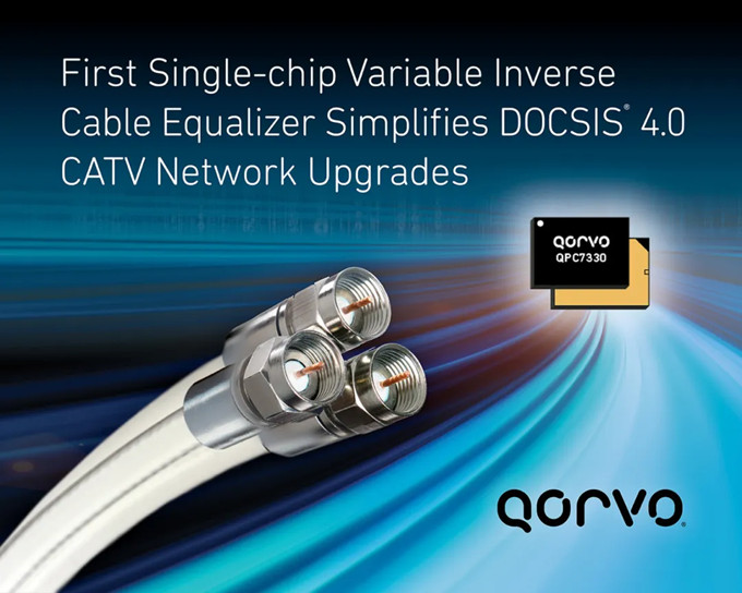 Qorvo?推出簡化DOCSIS? 4.0 CATV網(wǎng)絡(luò)升級(jí)的創(chuàng)新芯片